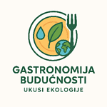 Gastronomija budućnosti- ukusi ekologije 1 Gastronomija budućnosti- ukusi ekologije